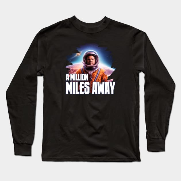 A MILLION MILES AWAY Long Sleeve T-Shirt by Pixy Official